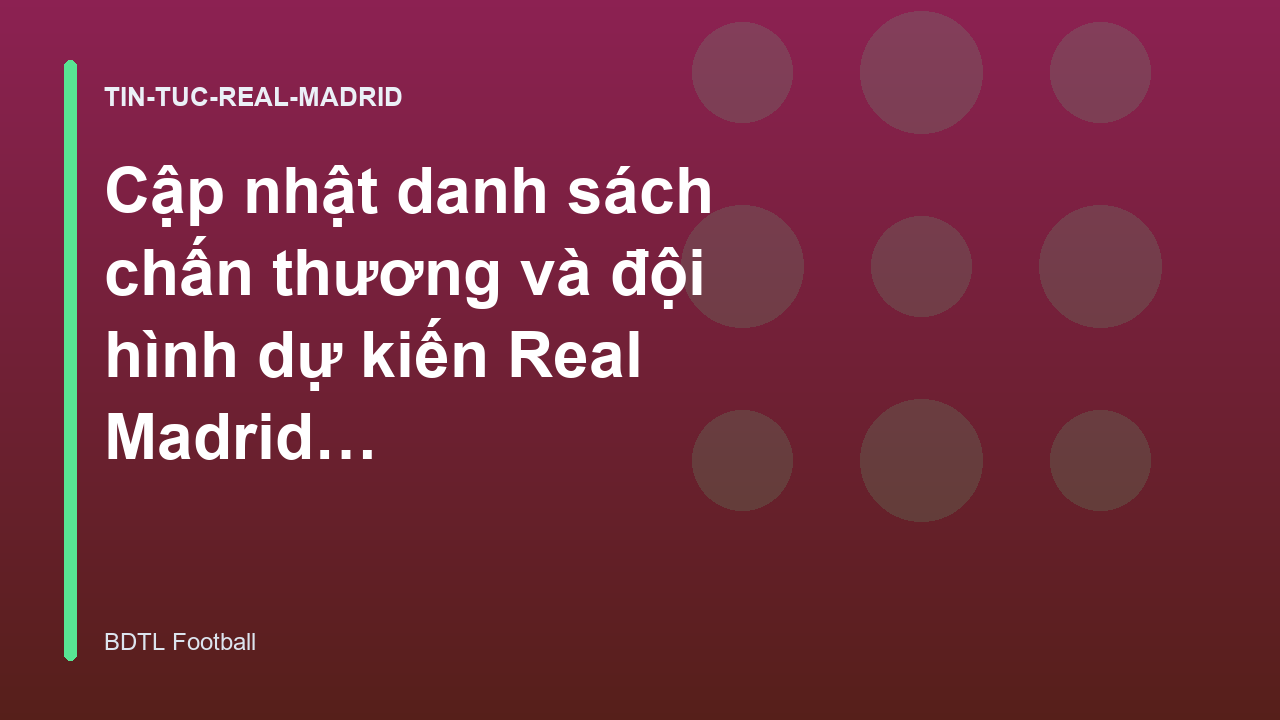 Cập nhật danh sách chấn thương và đội hình dự kiến Real Madrid tuần này - Soi Kèo Real Madrid | BDTL