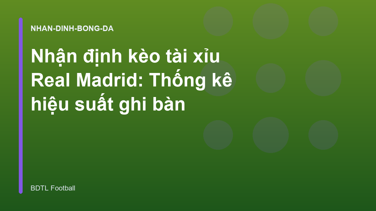 Nhận định kèo tài xỉu Real Madrid: Thống kê hiệu suất ghi bàn