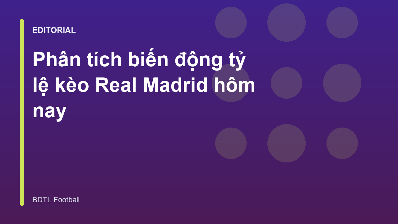 Phân tích biến động tỷ lệ kèo Real Madrid