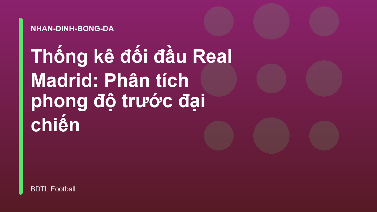 Thống kê đối đầu Real Madrid: Phân tích phong độ trước đại chiến